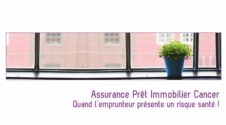Assurance credit quand l’emprunteur présente un risque santé Cancer