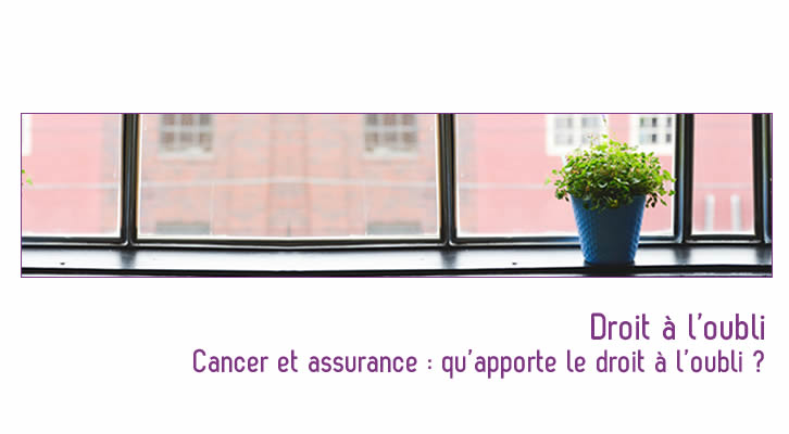 Cancer et assurance : qu’apporte le droit à l’oubli ?