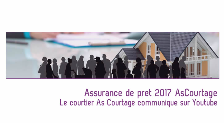 Assurance de pret 2017 : Le courtier As Courtage communique sur Youtube !